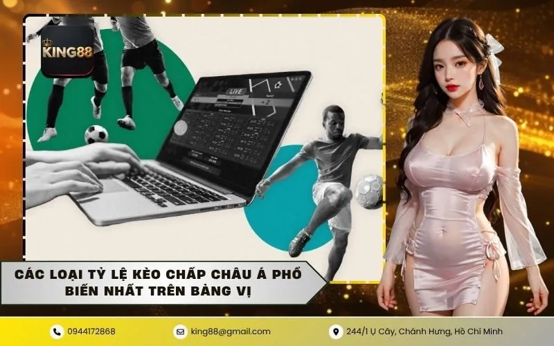 Các Loại Tỷ Lệ Kèo Chấp Châu Á Phổ Biến Nhất Trên Bảng Vị