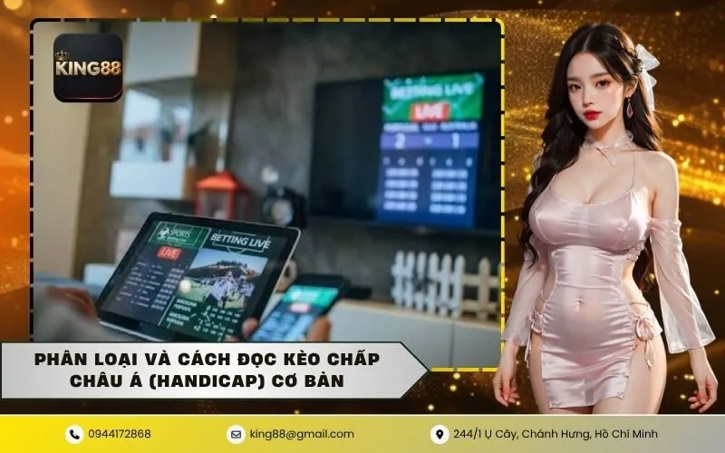 Phân loại và cách đọc kèo chấp Châu Á (Handicap) cơ bản